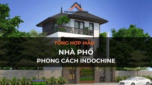 Tổng hợp mẫu nhà phố phong cách Indochine đẹp, ấn tượng nhất