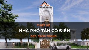 Tổng hợp mẫu nhà phố tân cổ điển sang trọng, đẳng cấp nhất hiện nay