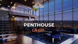 Penthouse là gì? Đặc trưng, ưu nhược điểm của căn hộ Penthouse