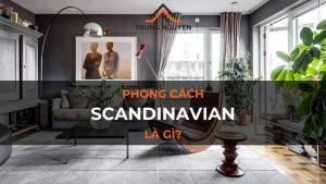 Phong cách Scandinavian là gì?