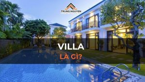 Villa là gì? Các loại hình villa phổ biến, thịnh hành nhất 2024