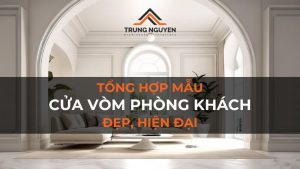 50+ mẫu cửa vòm phòng khách đẹp, hiện đại nhất 2024