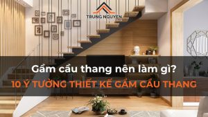 Gầm cầu thang nên làm gì? 10 ý tưởng thiết kế gầm cầu thang ấn tượng