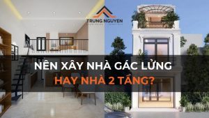Nên xây nhà gác lửng hay nhà 2 tầng? Lựa chọn nào tối ưu hơn?
