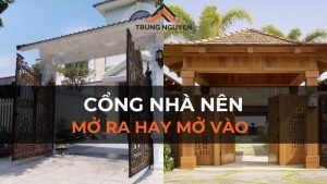 Cổng nhà nên mở ra hay vào