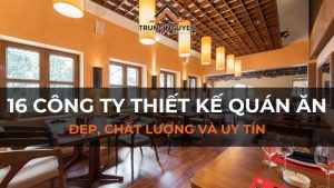 16 công ty thiết kế quán ăn đẹp, chất lượng và uy tín hiện nay
