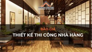 Báo giá thiết kế thi công nhà hàng chi tiết mới nhất 2024