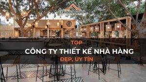 Top 10+ công ty thiết kế nhà hàng đẹp, uy tín nhất 2024