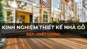 Kinh nghiệm thiết kế nhà gỗ đẹp, chất lượng bạn cần biết