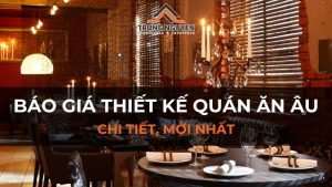 Báo giá thiết kế quán ăn chi tiết, mới nhất 2024