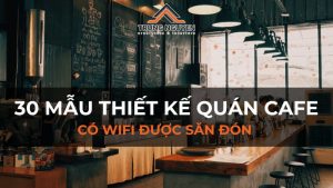 Mẫu thiết kế quán cafe có wifi ấn tượng, thu hút