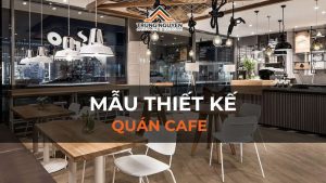 Mẫu thiết kế quán cafe: Bí quyết hút hồn khách từ cái nhìn đầu tiên