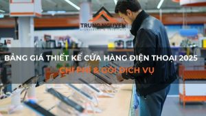 Bảng giá thiết kế cửa hàng điện thoại 2025 - Chi phí & gói dịch vụ