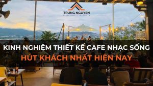 Kinh nghiệm thiết kế cafe nhạc sống hút khách nhất hiện nay