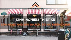 Kinh nghiệm thiết kế cửa hàng nhỏ đắt khách, tối ưu không gian