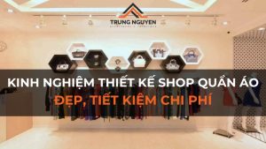 Kinh nghiệm thiết kế shop quần áo đẹp, tiết kiệm chi phí