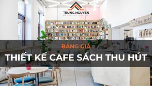 Bảng giá thiết kế cafe sách "hút khách" 2025
