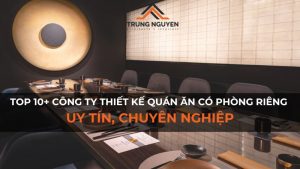 Top 10+ Công ty thiết kế quán ăn có phòng riêng uy tín, chuyên nghiệp