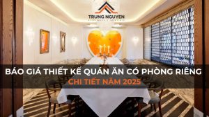 Báo giá thiết kế quán ăn có phòng riêng chi tiết năm 2025