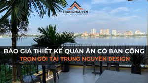 Báo giá thiết kế quán ăn có ban công trọn gói tại Trung Nguyên Design