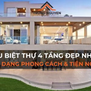 50+ Mẫu Biệt Thự 4 Tầng Đẹp Nhất 2025: Đa Dạng Phong Cách & Tiện Nghi