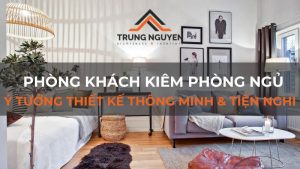 Phòng khách kiêm phòng ngủ: Ý tưởng thiết kế thông minh & tiện nghi