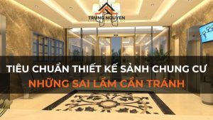Tiêu chuẩn thiết kế sảnh chung cư và những sai lầm cần tránh