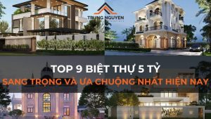 Top 9 biệt thự 5 tỷ sang trọng và được ưa chuộng nhất hiện nay