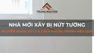 Nhà mới xây bị nứt tường: Nguyên nhân, xử lý & cách phòng tránh hiệu quả