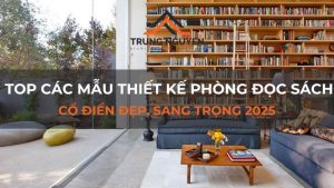 Top các mẫu thiết kế phòng đọc sách cổ điển đẹp, sang trọng 2025