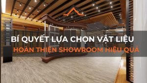 Bí quyết lựa chọn vật liệu hoàn thiện Showroom hiệu quả