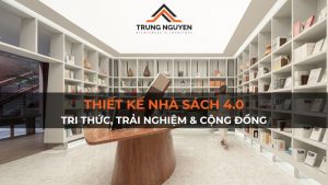 Thiết kế nhà sách 4.0: Tri thức, trải nghiệm & cộng đồng