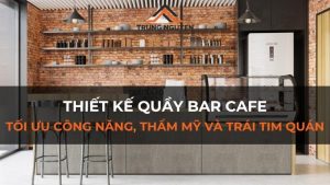 Thiết Kế Quầy Bar Cafe: Tối Ưu Công Năng, Thẩm Mỹ & Trái Tim Quán