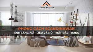 Phong cách Scandinavian: Ánh sáng, vật liệu và nội thất đặc trưng