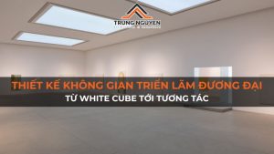 Thiết kế không gian triển lãm tương tác đương đại: Từ white cube