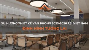 Xu hướng thiết kế văn phòng 2025-2026 tại Việt Nam: Định hình tương lai